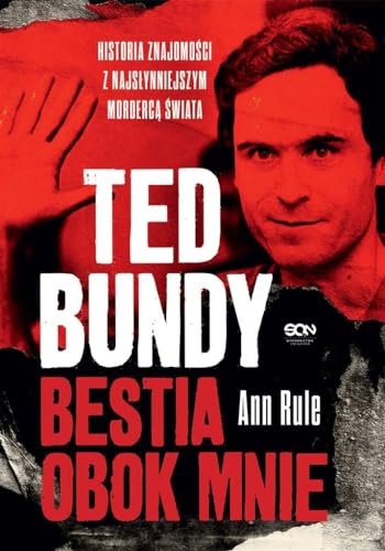 Ted Bundy Bestia obok mnie: Historia znajomości z najsłynniejszym mordercą świata von SQN